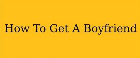 How to get a boyfriend